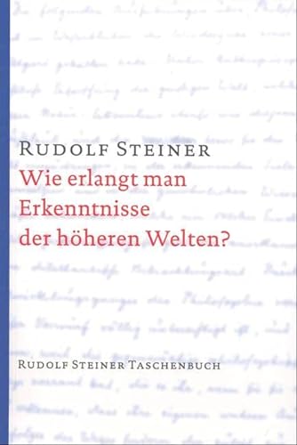 Wie erlangt man Erkenntnisse der höheren Welten? (Rudolf Steiner Taschenbücher aus dem Gesamtwerk) von Steiner Verlag, Dornach